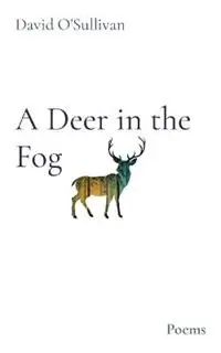 A Deer in the Fog Poems - David J O‘Sullivan - Libro in lingua inglese - David O‘Sullivan - Lage Kosten