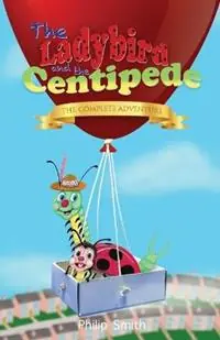 The Ladybird and the Centipede - The Complete Adventure - Philip Smith - Libro in lingua inglese - Philip Smith - Superprijs