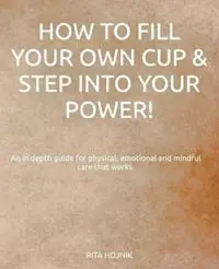 How to Fill Your Own Cup & Step into Your Power! - Rita Hojnik - Libro in lingua inglese - Rita Hojnik - Populair