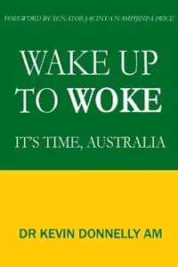 Populair Wake Up To Woke It‘s Time, Australia - Kevin Donnelly - Libro in lingua inglese - Impetus Consultants Pty Ltd -