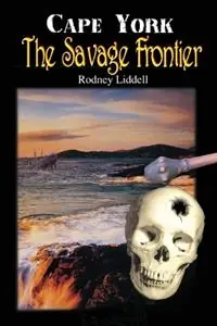 Populair Cape York the Savage Frontier - Rodney Liddell - Libro in lingua inglese - Rodney Liddell -