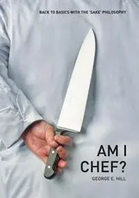Am I Chef? Back to basics with the SAKE Philosophy - George Hill - Libro in lingua inglese - Rw Marketing - Direct Verzonden