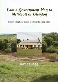 I am a Government Man to Mr Scott of Glendon - David Cragg - Libro in lingua inglese - David James Cragg - Populair