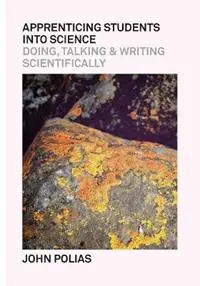 Apprenticing Students Into Science Doing, Talking & Writing Scientifically - John Polias - Libro in lingua inglese - Lexis Education - Koop Vandaag