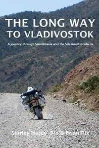 Exclusieve Aanbieding The Long Way to Vladivostok A journey through Scandinavia and the Silk Road to Siberia - Shirley Hardy-Rix - Libro in lingua inglese - Shirley Hardy-Rix -