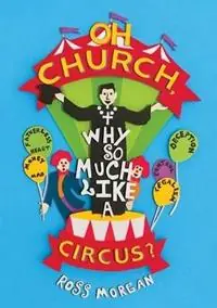 Oh Church Why So Much Like a Circus? - Ross J Morgan - Libro in lingua inglese - C&m Chemical Distributors - Bestseller