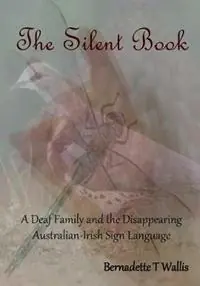 Bestel Nu The Silent Book A Deaf Family and the Disappearing Australian-Irish Sign Language - Bernadette T Wallis - Libro in lingua inglese - Missionary Sisters of Service -