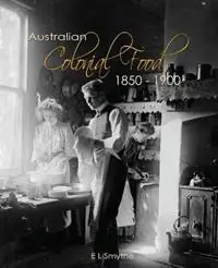Gereduceerde Prijs Australian Colonial Food 1850 - 1900 - E L Smythe - Libro in lingua inglese - Gunn & Penn -