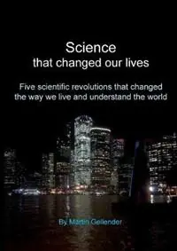Science that changed our lives Five scientific revolutions that changed the way we live and understand the world - Martin Gellender - Libro in lingua inglese - Martin Gellender - Hoge Kwaliteit