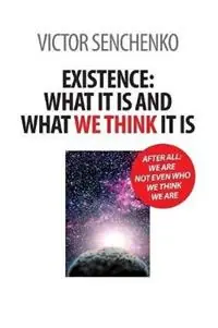 Existence what it is and what we think it is - Victor Senchenko - Libro in lingua inglese - Senchenko - Koop Online