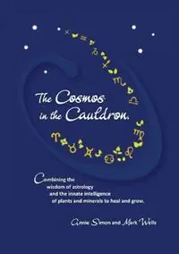 Lage Prijs The Cosmos in the Cauldron Combining the wisdom of astrology and the innate intelligence of plants and minerals to heal and grow - Mark Wells - Annie Simon - Libro in lingua inglese - Wells Naturopathic Centre -