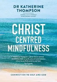 Christ-centred Mindfulness Connection to self and God - Katherine Thompson - Libro in lingua inglese - Acorn Press - Koop Vandaag