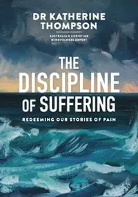 The Discipline of Suffering Redeeming Our Stories of Pain - Katherine Thompson - Libro in lingua inglese - Acorn Press - Tijdelijk Beschikbaar