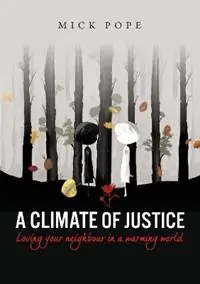 A Climate of Justice Loving your neighbour in a warming world - Mick Pope - Libro in lingua inglese - Acorn Press - Must-Have