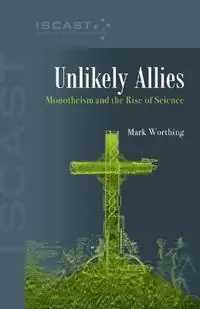 Koop Vandaag Unlikely Allies Monotheism and the Rise of Science - Mark Worthing - Libro in lingua inglese - Acorn Press -