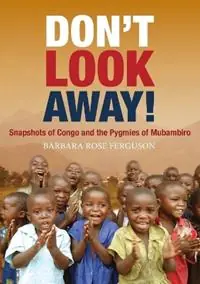 Actieprijs Don‘t Look Away! Snapshots of Congo and the Pygmies of Mubambiro - Barbara Rose Ferguson - Libro in lingua inglese - Bible Society Australia -