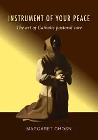 Instrument of Your Peace The art of Catholic pastoral care - Margaret Ghosn - Libro in lingua inglese - Acorn Press - Laatste Kans