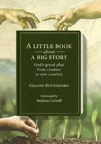 A Little Book about a Big Story God‘s grand plan from creation to new creation - Graeme Rutherford - Libro in lingua inglese - Acorn Press - Favoriet