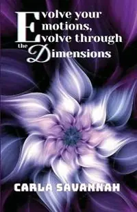 Beste Prijs Evolve your Emotions, Evolve through the Dimensions - Carla Savannah - Libro in lingua inglese - Carla Savannah -