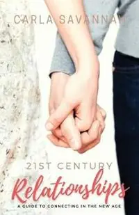 21st Century Relationships - Carla Savannah - Libro in lingua inglese - Carla Savannah - Nieuw