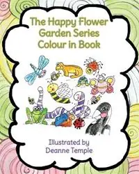 The Happy Flower Garden Series Colour in Book - Deanne M Temple - Libro in lingua inglese - Bbt Productions - The Happy Flower Garden Koop Online