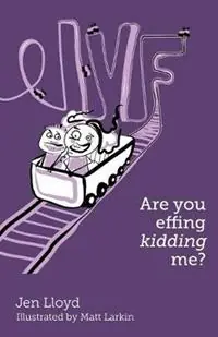 IVF - Are you effing kidding me? - Jen Lloyd - Libro in lingua inglese - Aly‘s Books - Hete Deal