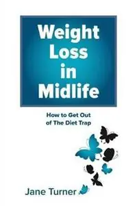 Weight Loss in Midlife How to get out of the Diet Trap - Jane Turner - Libro in lingua inglese - White Light Publishing - Voordeelprijs