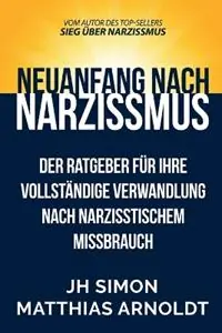 Uitverkoop Neuanfang nach Narzissmus Der Ratgeber für Ihre vollständige Verwandlung nach narzisstischem Missbrauch - J H Simon - Libro in lingua inglese - Simon Harrak - Sieg Über Narzissmus