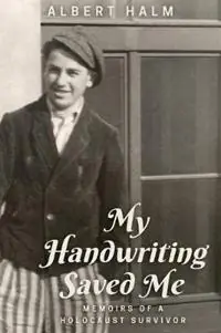 My Handwriting Saved Me Memoirs of a Holocaust Survivor - Albert Halm - Libro in lingua inglese - Halm Style LLC - Beperkte Voorraad