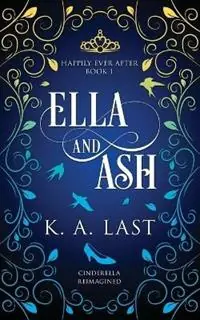 Speciale Aanbieding Ella and Ash Cinderella Reimagined - K A Last - Libro in lingua inglese - K. A. Last - Happily Ever After