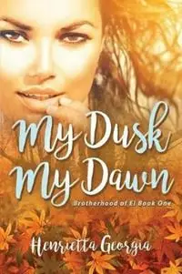 My Dusk, My Dawn Brotherhood of El Book One - Henrietta Georgia - Libro in lingua inglese - various Australia publishers - Brotherhood of El Must-Have