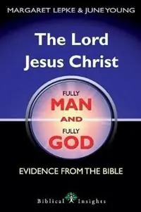 The Lord Jesus Christ Fully Man and Fully God Evidence from the Bible - Margaret Lepke - June Young - Libro in lingua inglese - Biblical Publications - Biblical Insights Exclusieve Aanbieding