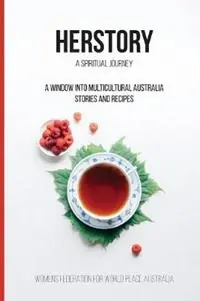 Her Story A spiritual journey A window into Multicultural Australian - Stories and Recipes - Anne Bellavance - Libro in lingua inglese - Women‘s Federation for World Peace - Series 1 Koopje