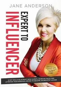 Direct Beschikbaar Expert to Influencer 12 Key Skills to Attract New Clients, Increase Sales and Leverage Your Personal Brand to Become an Industry Leader - Jane E Anderson - Libro in lingua inglese - Jane Anderson P/L -