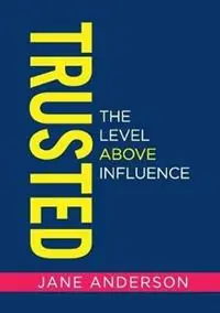 Trusted The Level Above Influence - Jane Anderson - Libro in lingua inglese - Jane Anderson P/L - Tijdelijk Beschikbaar
