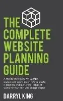 Exclusieve Aanbieding The Complete Website Planning Guide A step-by-step guide for website owners and agencies on how to create a practical and successful scope of works for your next web design project - Darryl King - Libro in lingua inglese - Ireckon Pty Ltd - The Complete Website Planning Guide
