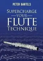Koopje Supercharge Your Flute Technique - Peter Bartels - Libro in lingua inglese - Peter Bartels - Supercharge