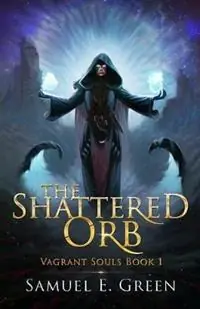 Gereduceerde Prijs The Shattered Orb - Samuel E Green - Libro in lingua inglese - Samuel Edward Green - Vagrant Souls