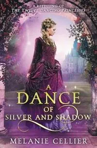 Dagaanbieding A Dance of Silver and Shadow A Retelling of The Twelve Dancing Princesses - Melanie Cellier - Libro in lingua inglese - Luminant Publications - Beyond the Four Kingdoms
