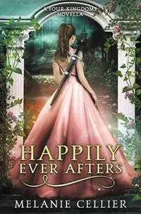 Happily Ever Afters A Reimagining of Snow White and Rose Red - Melanie Cellier - Libro in lingua inglese - Luminant Publications - Meest Verkocht