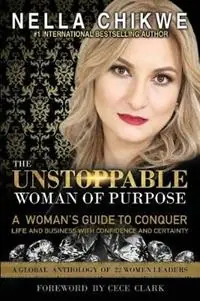 The Unstoppable Woman Of Purpose A Woman‘s Guide to Conquer Life and Business with Confidence and Certainty - Nella Chikwe - Libro in lingua inglese - Winston Cartier Publishing - Unstoppable Woman of Purpose Global Movement Populair