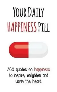 Your Daily Happiness Pill 365 Quotes on Happiness to Inspire, Enlighten and Warm the Heart - Evian Gutman - Libro in lingua inglese - Your Daily Pill - Your Daily Pill Shop Nu