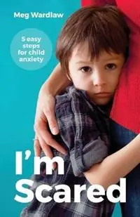 I‘m Scared 5 Easy Steps For Child Anxiety - Meg Wardlaw - Libro in lingua inglese - Growing Stronger Publishing - Korting