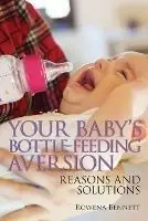 Lage Kosten Your Baby‘s Bottle-feeding Aversion Reasons and Solutions - Rowena Bennett - Libro in lingua inglese - Baby Care Consultancy -