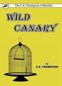 Wild Canary - C K Thompson - Libro in lingua inglese - Living Book Press - Laatste Kans