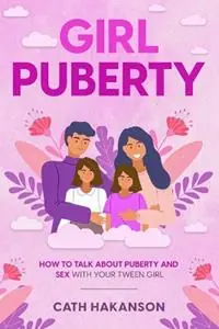 Beperkte Voorraad Girl Puberty How to Talk about Puberty and Sex with your Tween Girl - Cath Hakanson - Libro in lingua inglese - Sex Ed Rescue -