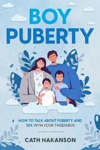 Boy Puberty How to Talk about Puberty and Sex with your Tween Boy - Cath Hakanson - Libro in lingua inglese - Sex Ed Rescue - Snelle Levering