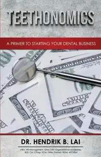 Betrouwbaar Teethonomics A Primer to Starting Your Dental Business - Hendrik Bryan Lai - Libro in lingua inglese - Mosen Fofel Publishing -
