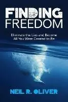 Finding Freedom Eliminate the Lies and Become All You Were Created to Be - Neil R Oliver - Libro in lingua inglese - Neil R Oliver - Tijdelijk Beschikbaar