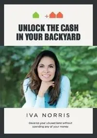 Unlock the Cash in Your Backyard Develop Your Unused Land Without Spending Any of Your Money - Iva Norris - Libro in lingua inglese - Grammar Factory Publishing - Rechtstreeks Van De Fabrikant